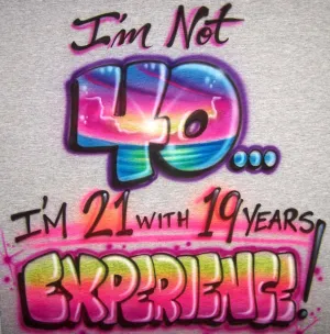 Birthday Humor Age   Experience Airbrushed Shirt Design